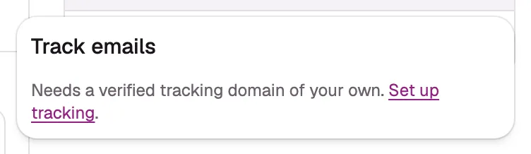 The same “Track emails” panel for an account with no verified tracking domain, showing the
explanation line and the “Set up tracking” link instead of the two switches.